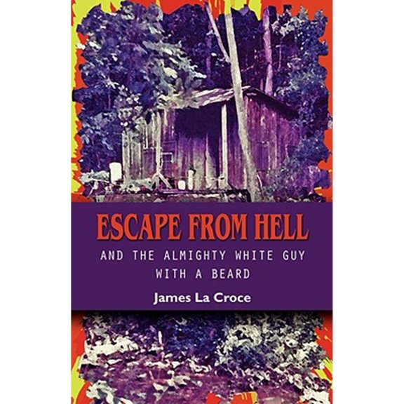 Pre-Owned Escape from Hell and the Almighty White Guy with a Beard (Paperback) 1601455666 9781601455666
