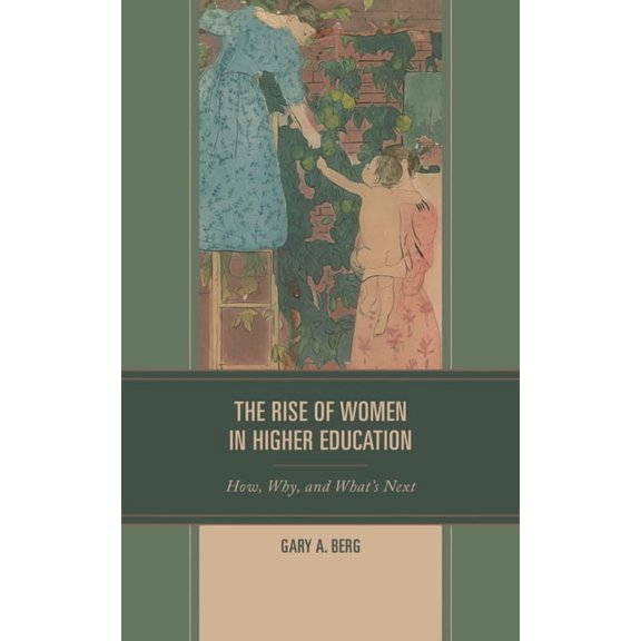The Rise of Women in Higher Education: How, Why, and What's Next, (Paperback)