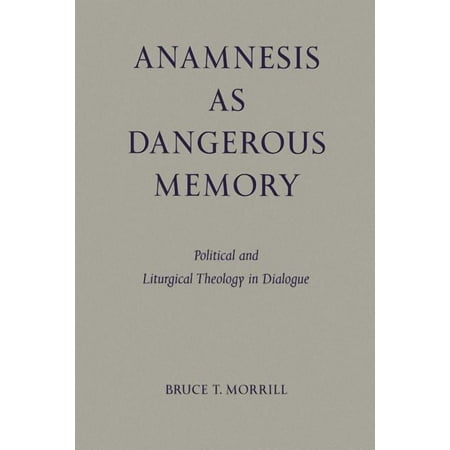 Anamnesis as Dangerous Memory : Political and Liturgical Theology in Dialogue (Paperback)