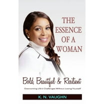 The Essence of a Woman: Bold, Beautiful and Resilient, (Paperback)