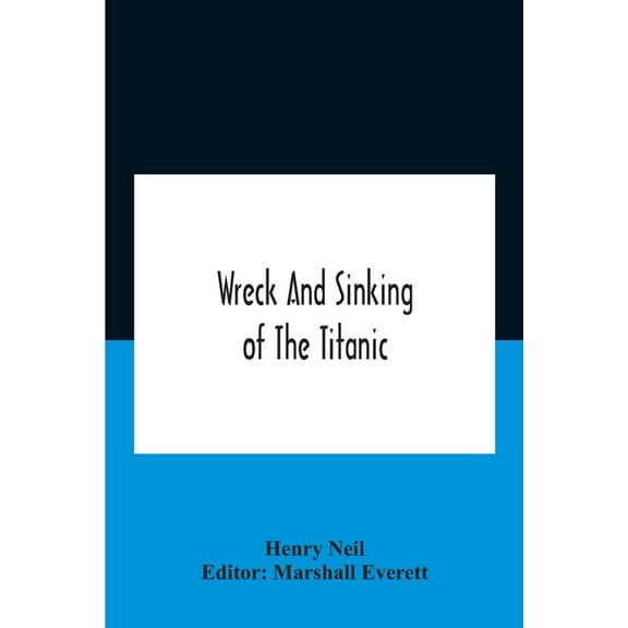 Wreck And Sinking Of The Titanic; The Ocean'S Greatest Disaster A Graphic And Thrilling Account Of The Sinking Of The Gr, (Paperback)