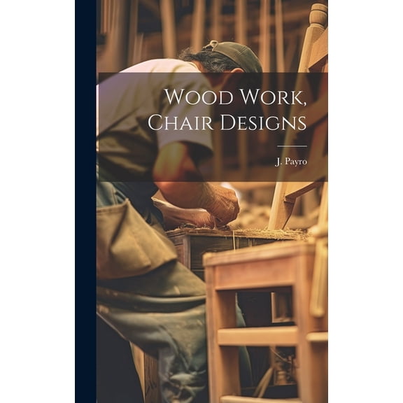 Wood Work, Chair Designs (Hardcover)