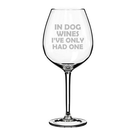 

Wine Glass Goblet Funny In Dog Wines I ve Only Had One (20 oz Jumbo)