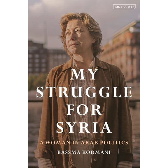 My Struggle for Syria: A Woman in Arab Politics, (Hardcover)