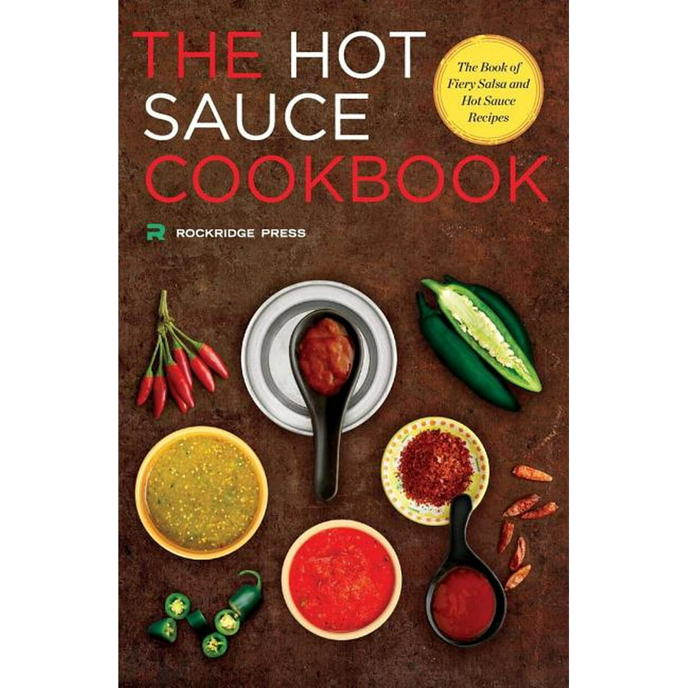 Hot Sauce Cookbook The Book of Fiery Salsa and Hot Sauce Recipes