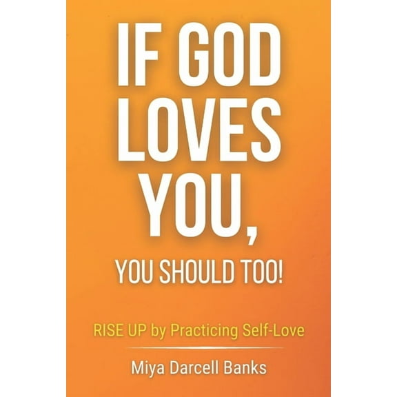 If God Loves You, You Should Too!: Rise Up by Practicing Self-Love (Paperback)
