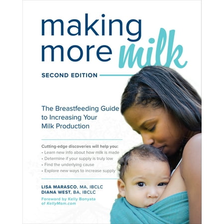 Making More Milk: The Breastfeeding Guide to Increasing Your Milk Production, Second Edition