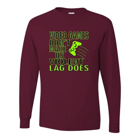 Adult Video Games Don t Make Us Violent Lag Does Gamers Long Sleeve T-Shirt