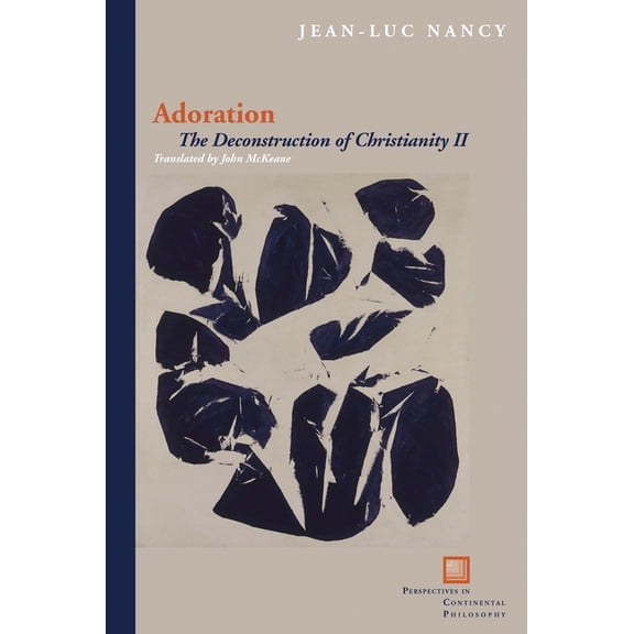 Perspectives in Continental Philosophy Adoration: The Deconstruction of Christianity II, (Paperback)