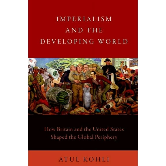 Imperialism and the Developing World: How Britain and the United States Shaped the Global Periphery, (Paperback)