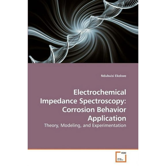Electrochemical Impedance Spectroscopy: Corrosion Behavior Application (Paperback)
