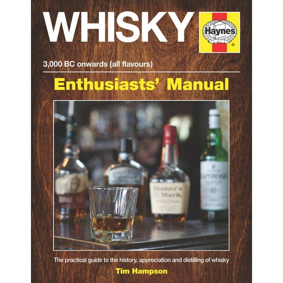 Enthusiasts' Manual: Whisky Enthusiasts' Manual - 3,000 BC Onwards (All Flavours): The Practical Guide to the History, Appreciation and Distilling of Whiskey (Hardcover)