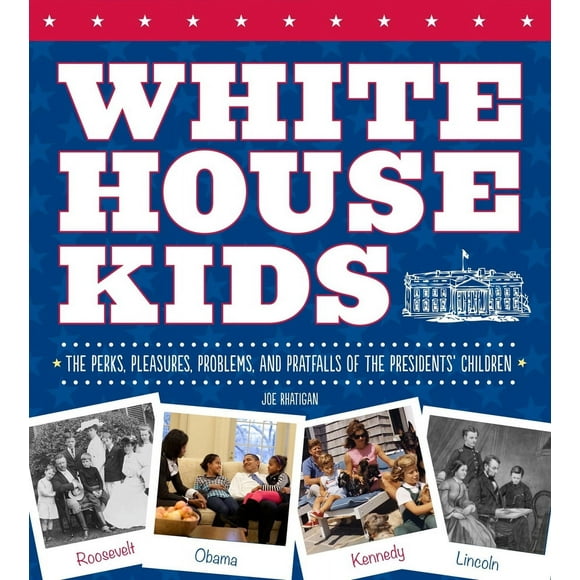 Pre-Owned White House Kids: The Perks, Pleasures, Problems, and Pratfalls of the Presidents' Children (Paperback) 1623540704 9781623540708