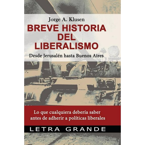 Breve historia del liberalismo. Desde Jerusalen hasta Buenos Aires : Lo que cualquiera debería saber antes de adherir a políticas liberales (Paperback)