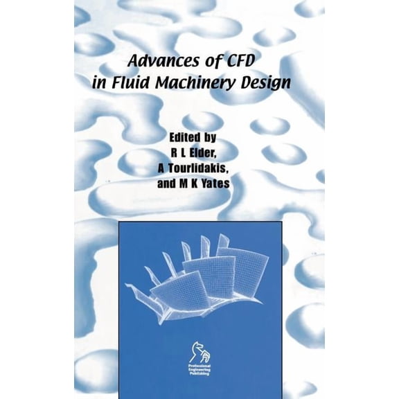 IMechE Seminar Publications Advances of Cfd in Fluid Machinery Design, (Hardcover)