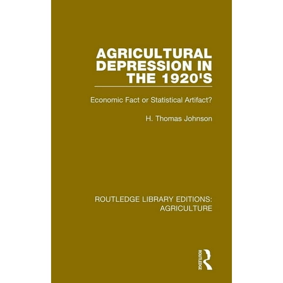 Routledge Library Editions: Agriculture Agricultural Depression in the 1920's: Economic Fact or Statistical Artifact?, (Paperback)