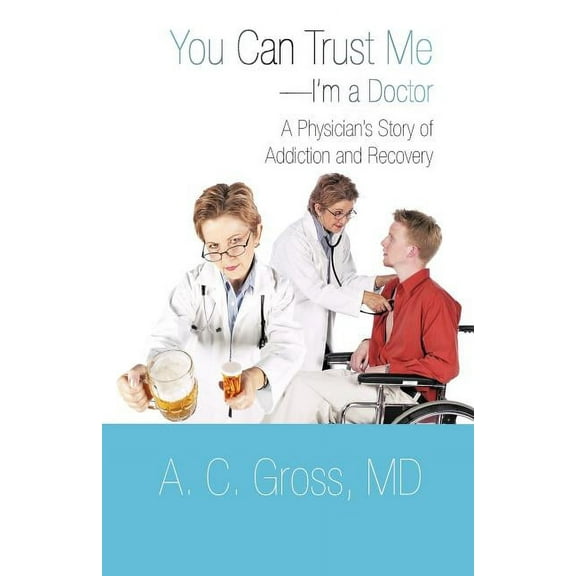 You Can Trust Me-I'm a Doctor: A Physician's Story of Addiction and Recovery, (Paperback)