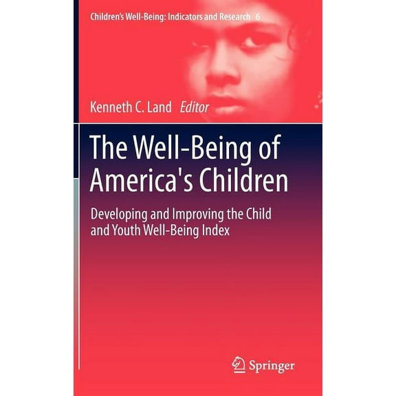 Children's Well-Being: Indicators and Re The Well-Being of America's Children: Developing and Improving the Child and Youth Well-Being Index, Book 6, (Hardcover)