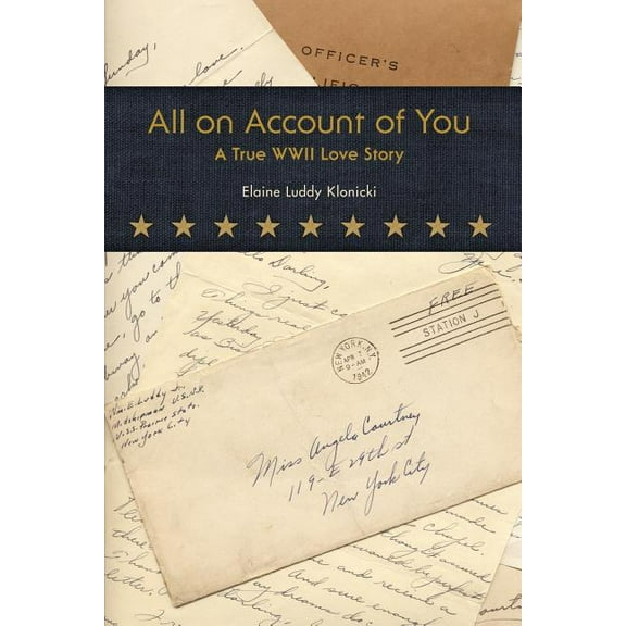 All on Account of You: A True WWII Love Story (Paperback) by Elaine Luddy Klonicki
