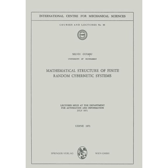 CISM International Centre for Mechanical Mathematical Structure of Finite Random Cybernetic Systems: Lectures Held at the Department for Automation and Informati, Book 86, (Paperback)
