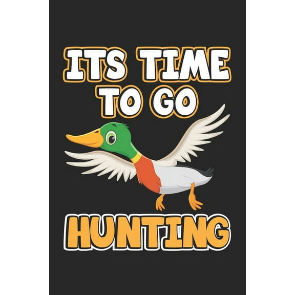 Its Time To Go Hunting: Notebook for Hunters & Ducks Hunting - dot grid - 6x9 inches- 120 pages (Paperback)