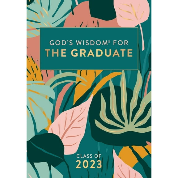 God's Wisdom(r): God's Wisdom for the Graduate: Class of 2023 - Botanical: New King James Version (Hardcover)