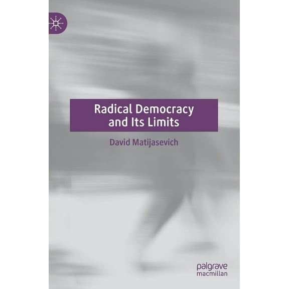 Radical Democracy and Its Limits, (Hardcover)