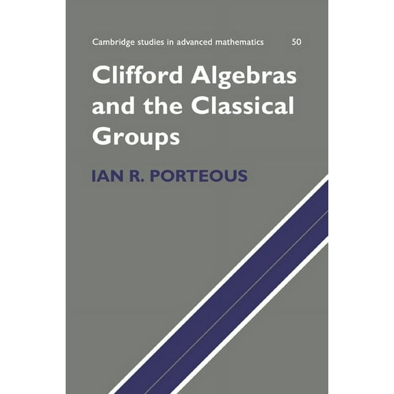 Cambridge Studies in Advanced Mathematic Clifford Algebras and the Classical Groups, Book 50, (Hardcover)