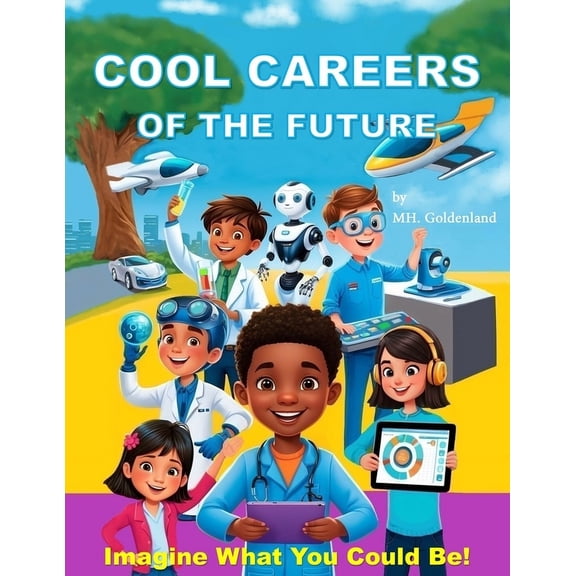 Cool Careers of the Future: Imagine What You Could Be!: Discover Amazing Jobs and What Makes Them Special!, (Paperback)