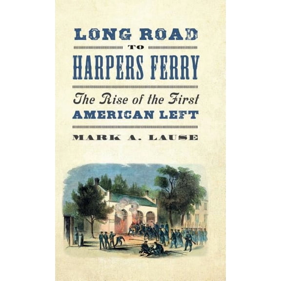 Long Road to Harpers Ferry: The Rise of the First American Left, (Hardcover)