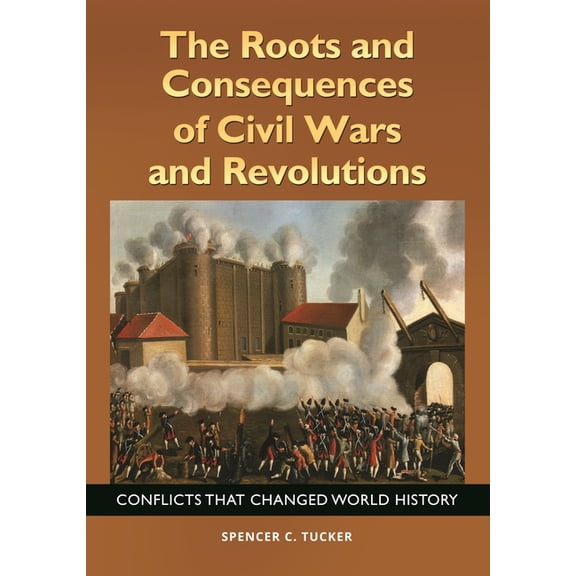 The Roots and Consequences of Civil Wars and Revolutions: Conflicts That Changed World History, (Hardcover)
