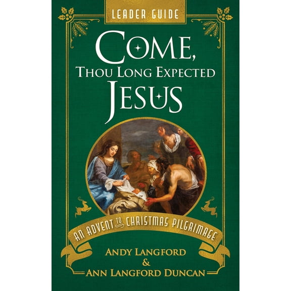 Come, Thou Long Expected Jesus Leader Guide: An Advent to Christmas Pilgrimage, (Paperback)