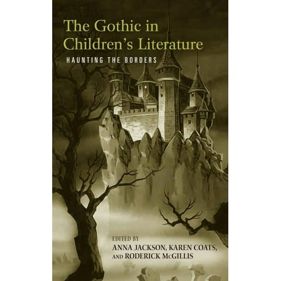 Children's Literature and Culture The Gothic in Children's Literature: Haunting the Borders, Book 43, (Hardcover)