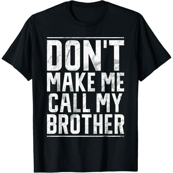 Exquisite and comfortable-Dont make me call my Brother T-Shirt