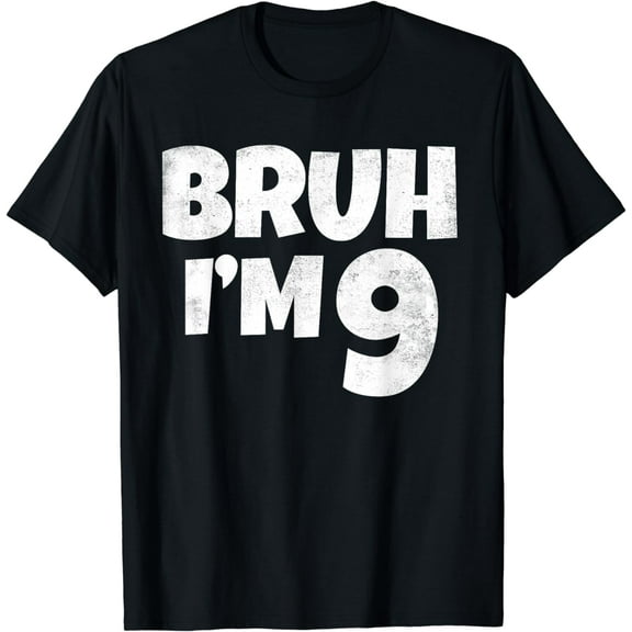 Bruh I'm 9 Year Old Gifts 9th Birthday Boy Nine Funny T-Shirt