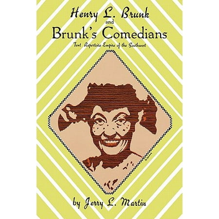 Henry L Brunk And Brunk S Comedians Tent Repertoire Empire Of The Southwest Walmart Com