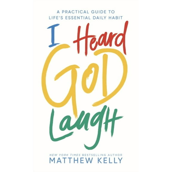 I Heard God Laugh: A Practical Guide to Life's Essential Daily Habit, (Hardcover)