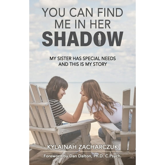 You Can Find Me in Her Shadow: My Sister Has Special Needs and This is My Story, (Paperback)