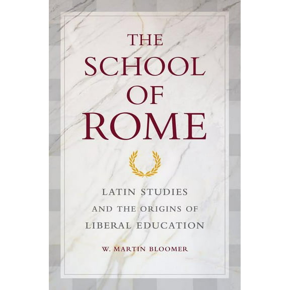 The School of Rome : Latin Studies and the Origins of Liberal Education (Edition 1) (Hardcover)