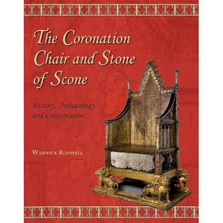The Coronation Chair and Stone of Scone: History, Archaeology and Conservation