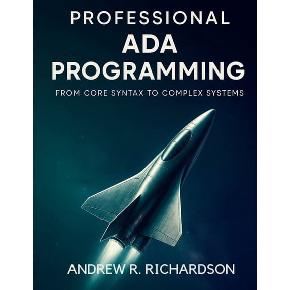 Essential Coding Library Professional Ada Programming: From Core Syntax to Complex Systems, Book 1, (Paperback)