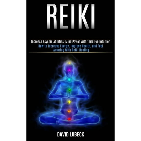 Reiki: How to Increase Energy, Improve Health, and Feel Amazing With Reiki Healing (Increase Psychic Abilities, Mind Pow, (Paperback)