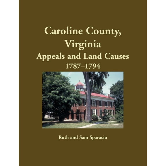 Caroline County, Virginia Appeals and Land Causes, 1787-1794 (Paperback) by Ruth Sparacio