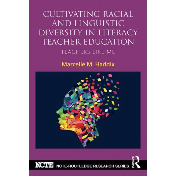 Ncte-Routledge Research Cultivating Racial and Linguistic Diversity in Literacy Teacher Education: Teachers Like Me, (Paperback)