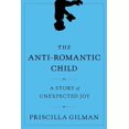 thumbnail image 1 of Pre-Owned The Anti-Romantic Child: A Story of Unexpected Joy (Hardcover) 0061690279 9780061690273, 1 of 1