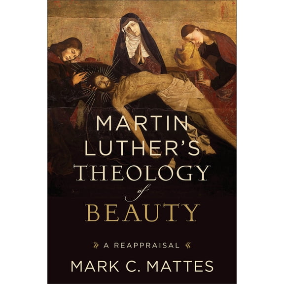 Martin Luther's Theology of Beauty: A Reappraisal, (Paperback)