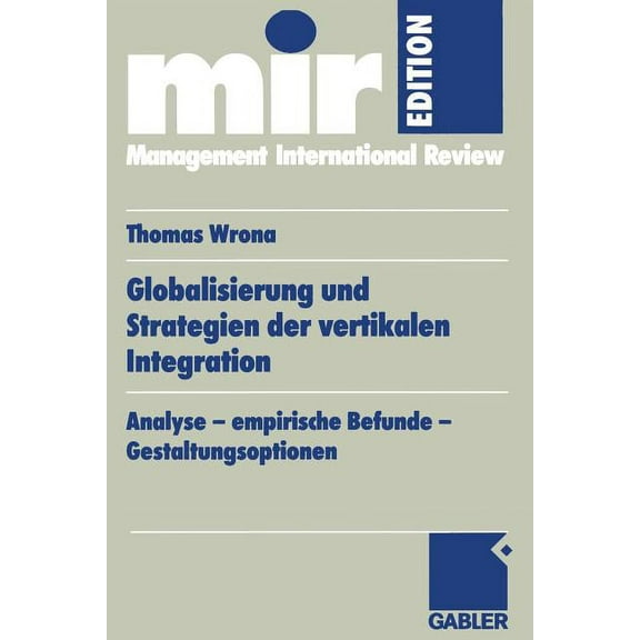 Mir-Edition Globalisierung Und Strategien Der Vertikalen Integration: Analyse -- Empirische Befunde -- Gestaltungsoptionen, (Paperback)