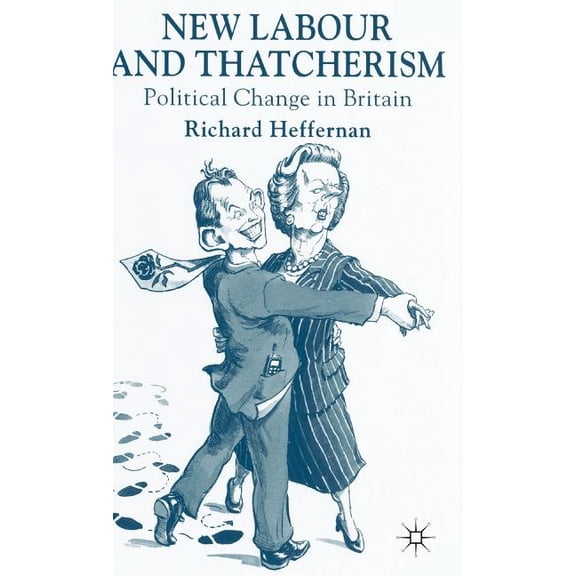 New Labour and Thatcherism: Political Change in Britain