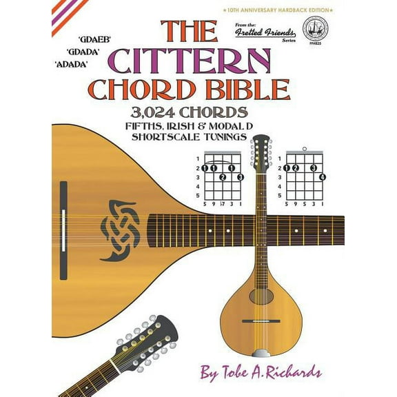 Fretted Friends The Cittern Chord Bible: Fifths, Irish & Modal D Shortscale Tunings 3,024 Chords, Book FFHB2, (Hardcover)