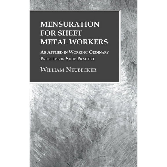 Mensuration for Sheet Metal Workers - As Applied in Working Ordinary Problems in Shop Practice, (Paperback)